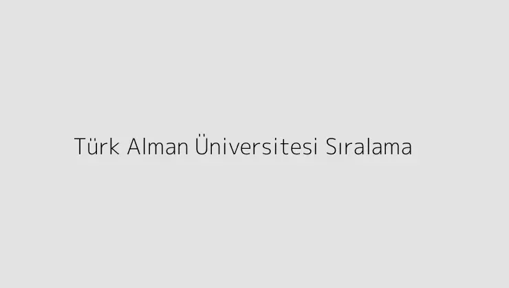 Türk Alman Üniversitesi Sıralama