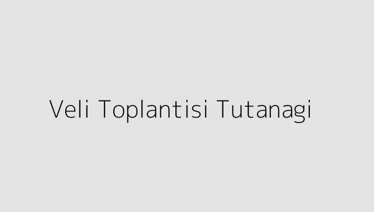 Veli Toplantisi Tutanagi