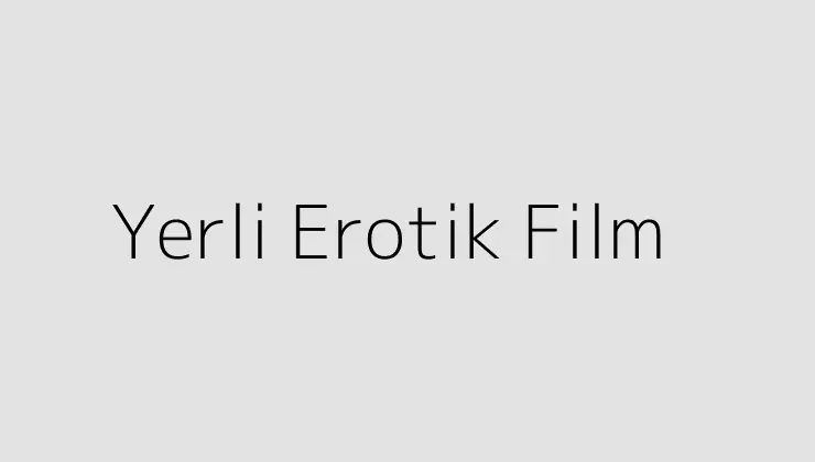 Yerli Erotik Film