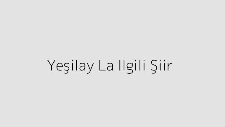 Yeşilay La Ilgili Şiir