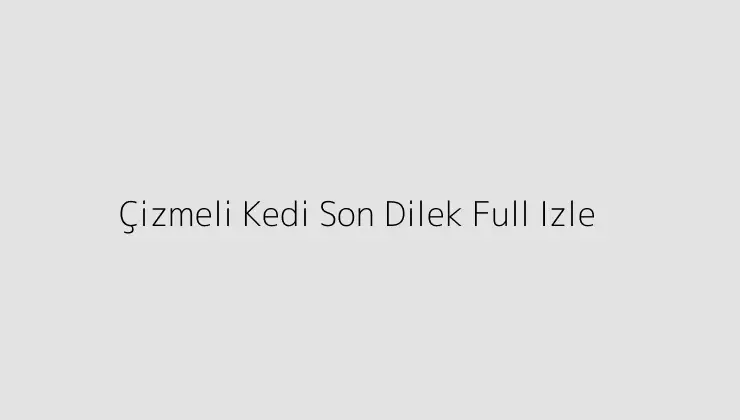 Çizmeli Kedi Son Dilek Full Izle