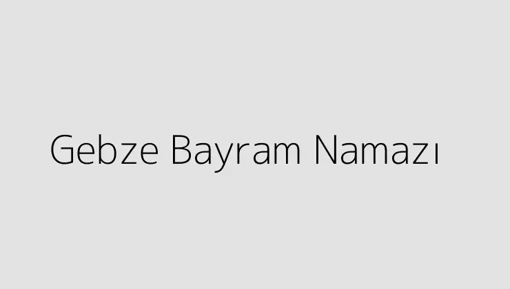 Gebze Bayram Namazı