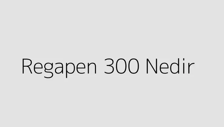 Regapen 300 Nedir