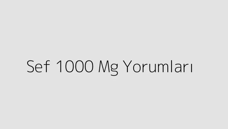 Sef 1000 Mg Yorumları