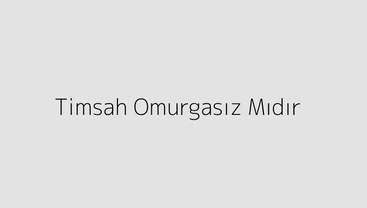 Timsah Omurgasız Mıdır