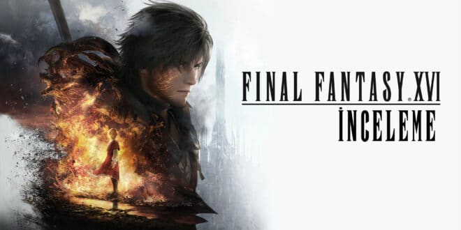 Final Fantasy 16 İnceleme: Kurtarıcı Tekrar Sahnede!