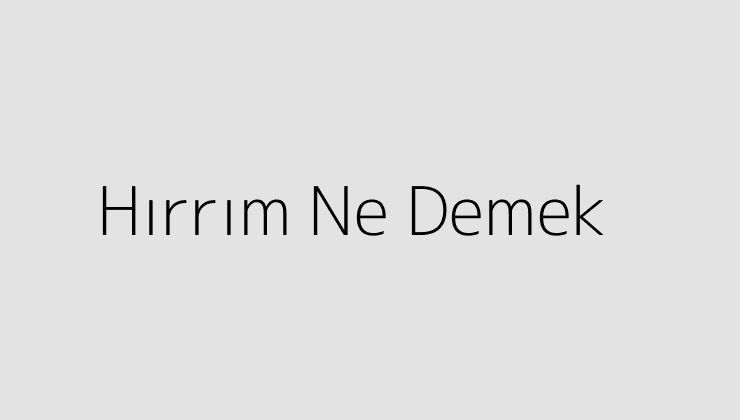 Hırrım Ne Demek?