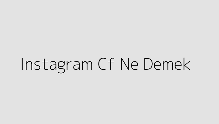 Instagram Cf Ne Demek?