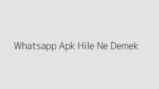 Whatsapp Apk Hile Ne Demek?