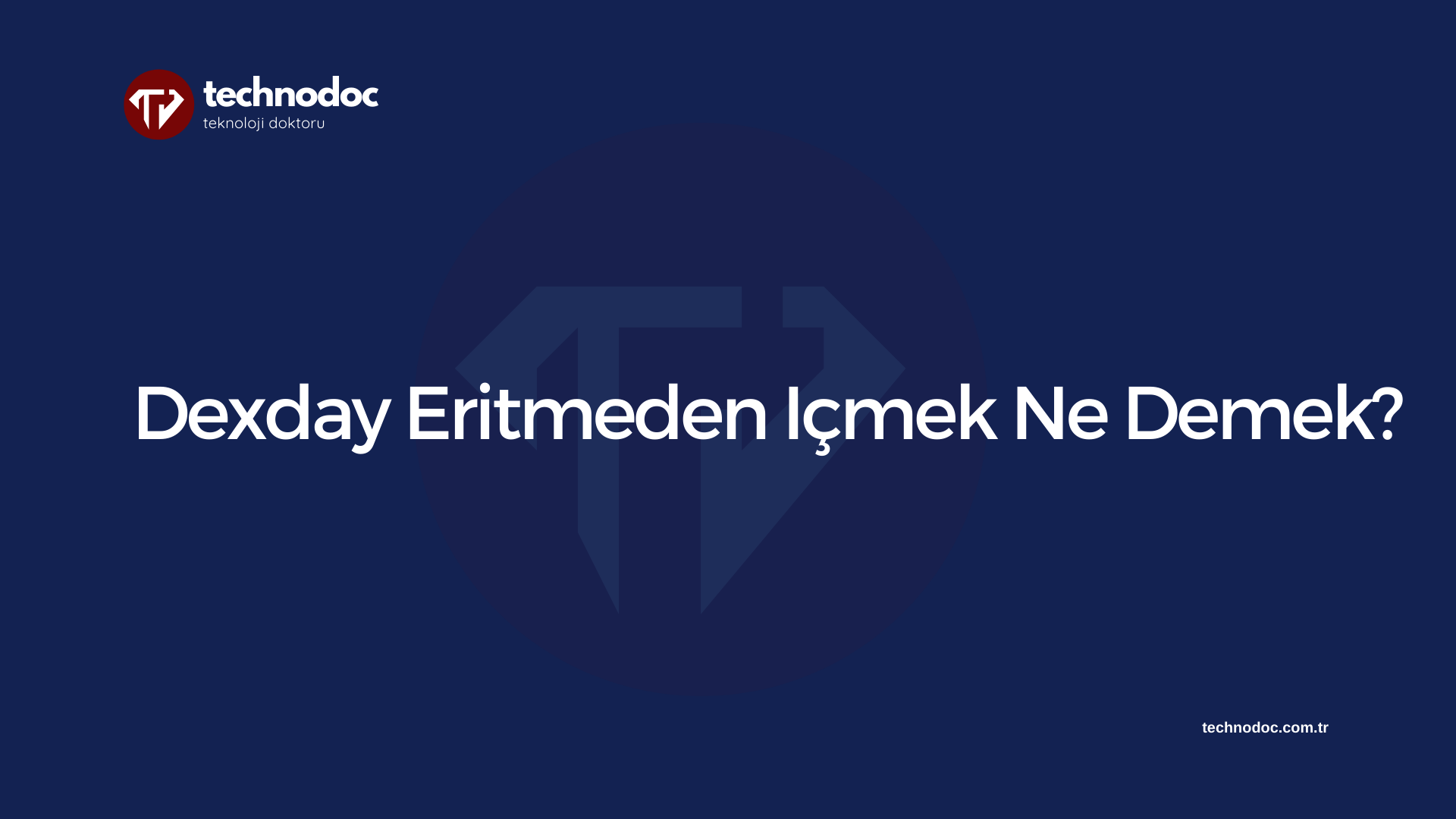 Dexday Eritmeden Içmek Ne Demek?