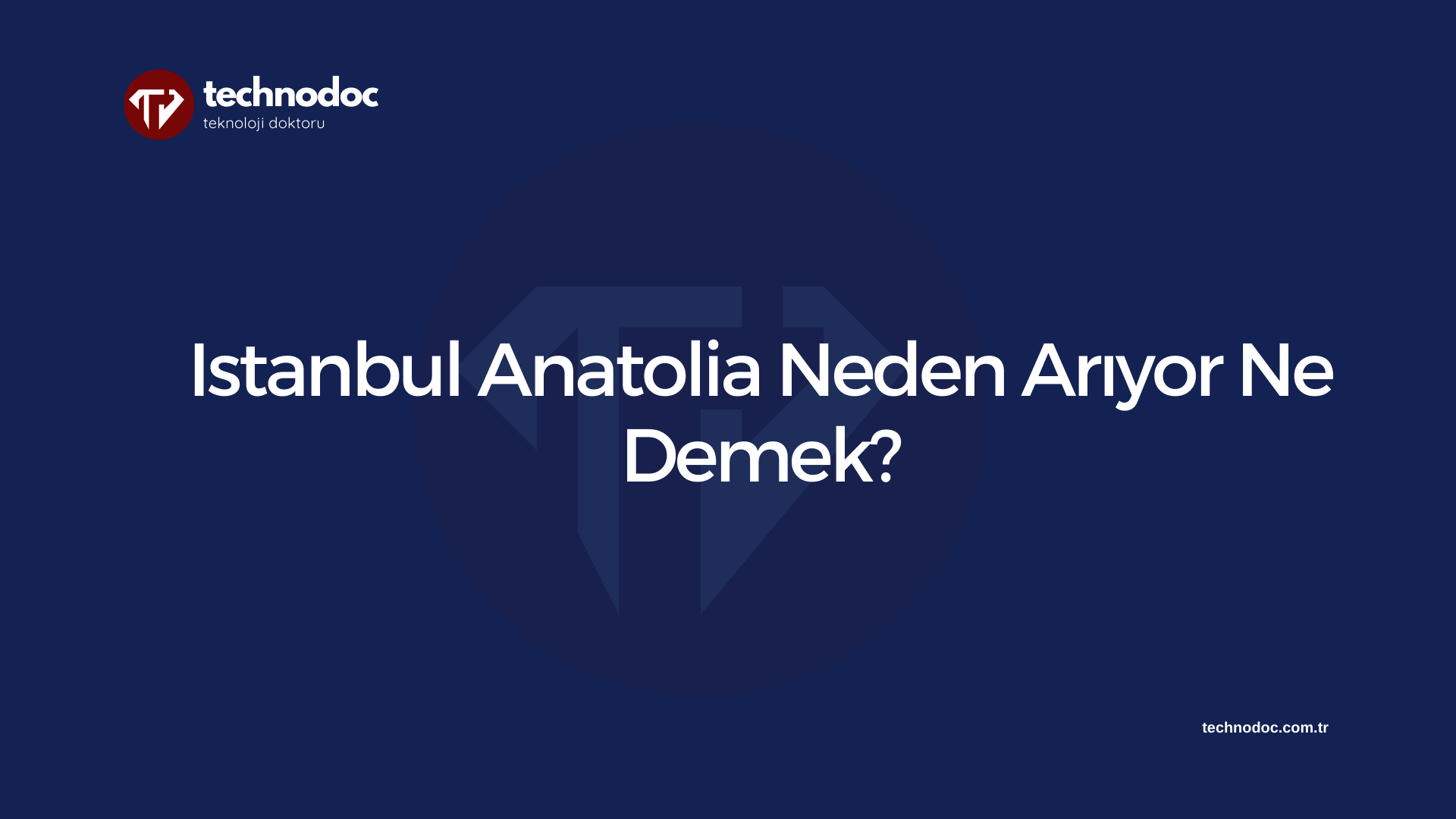 Istanbul Anatolia Neden Arıyor Ne Demek?