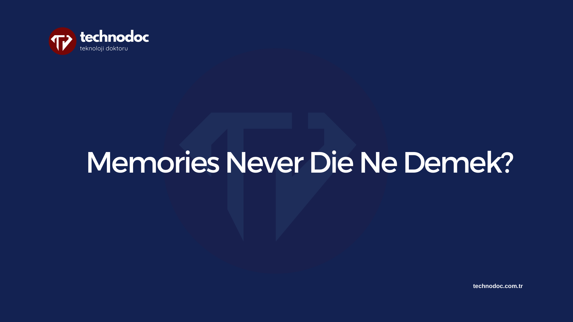 Memories Never Die Ne Demek?