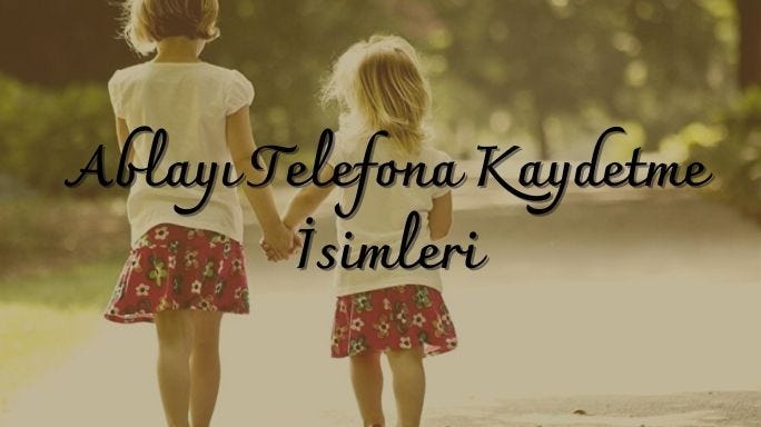 Ablayı Telefona Kaydetme İsimleri