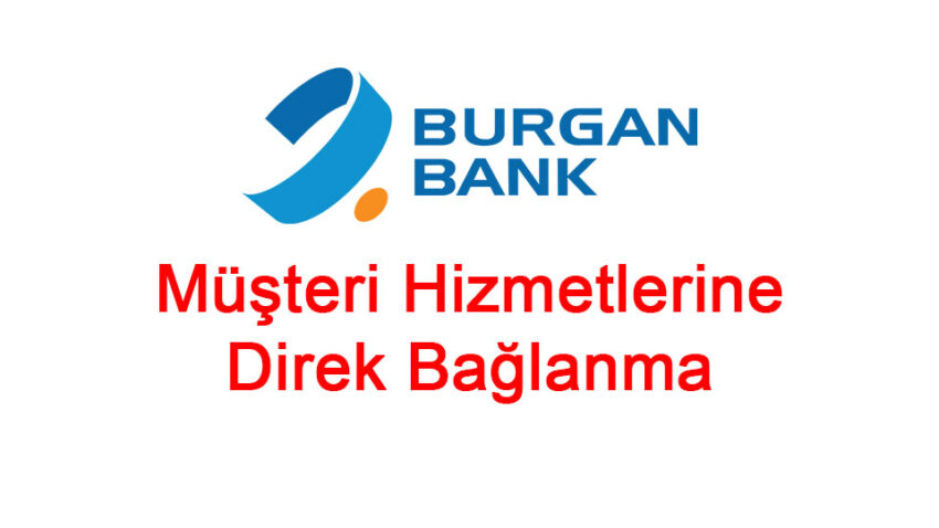 Burgan Bank Müşteri Hizmetleri Direk Bağlanma