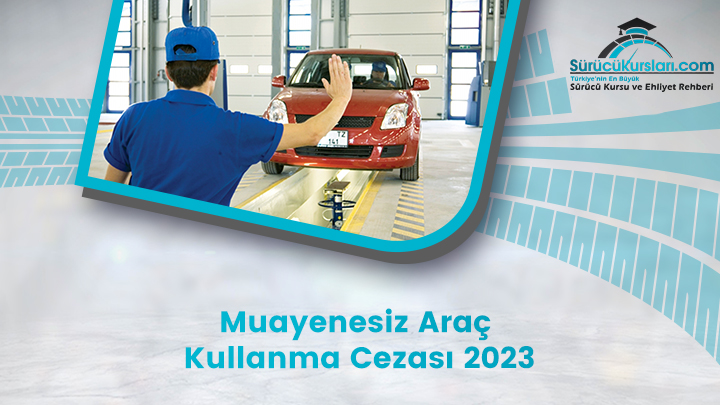 Muayenesiz Araç Kullanma Cezası 2024 (Ceza Sorgulama)