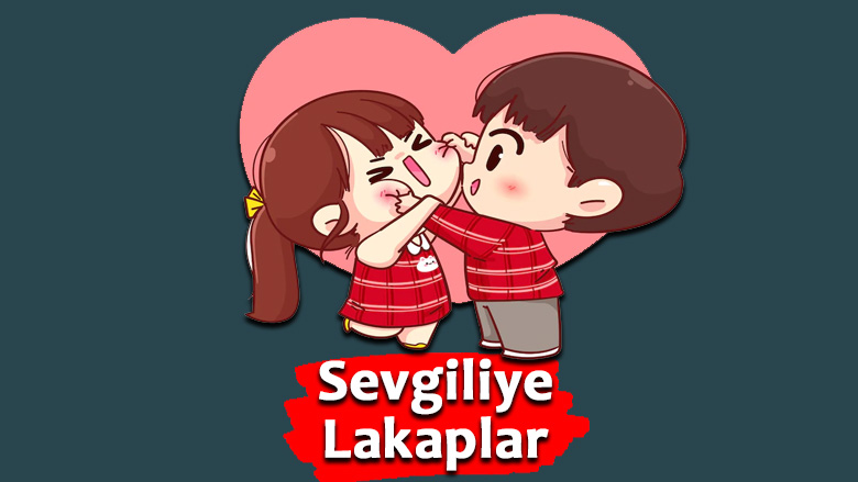 Sevgiliye Takılacak Lakaplar (Erkek ve Kız)